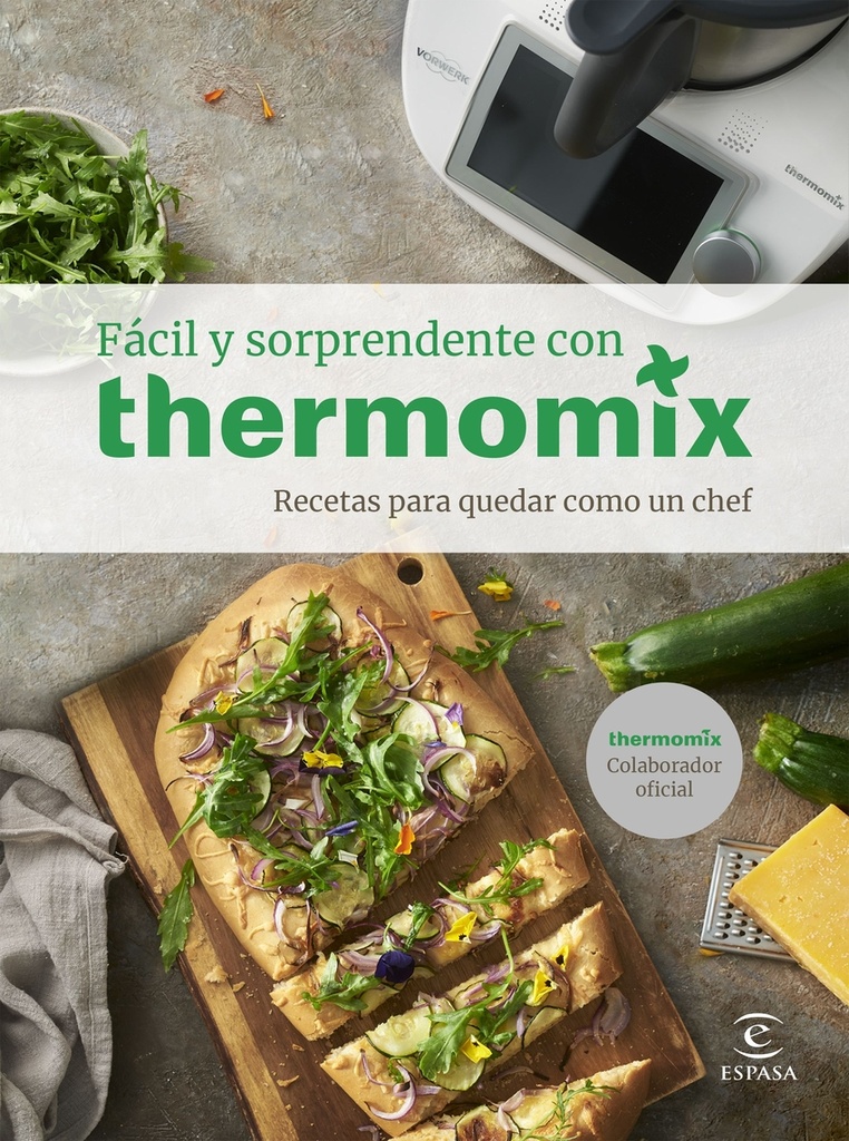 Fácil y sorprendente con THERMOMIX. Recetas para quedar como un Chef