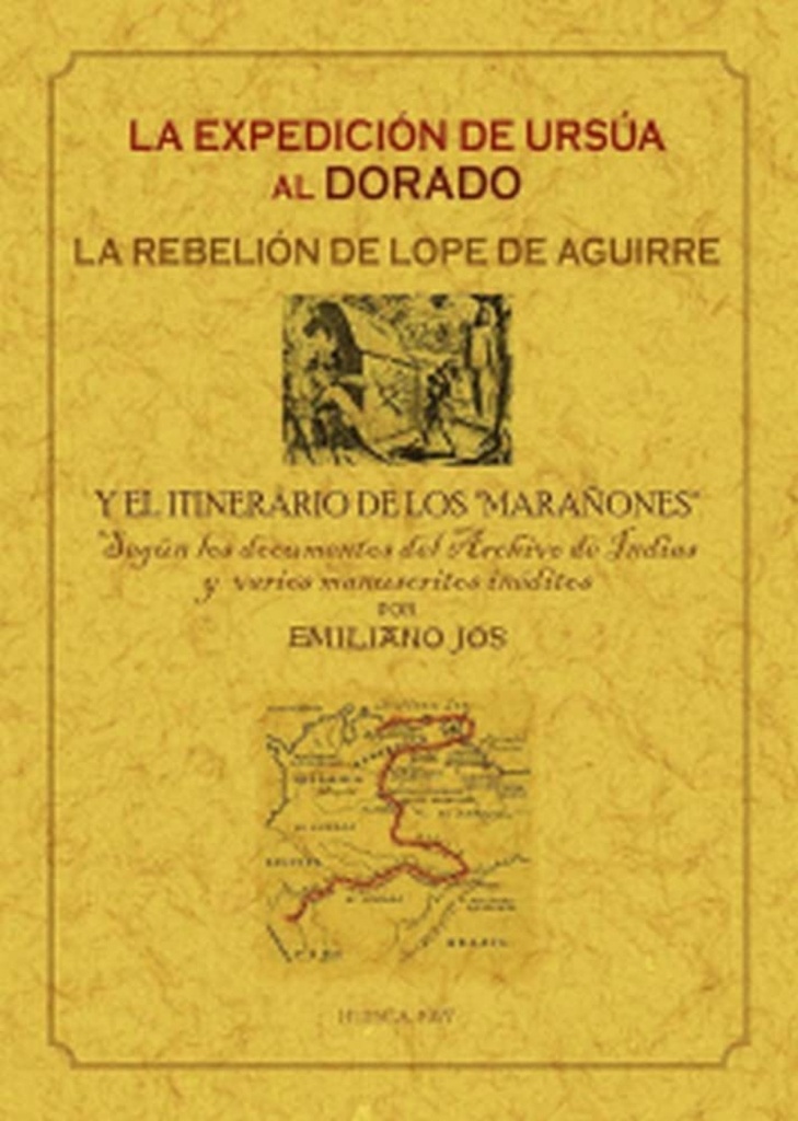 LA EXPEDICIÓN DE URSÚA AL DORADO: LA REBELIÓN DE LOPE DE AGUIRRE Y EL ITINERARIO