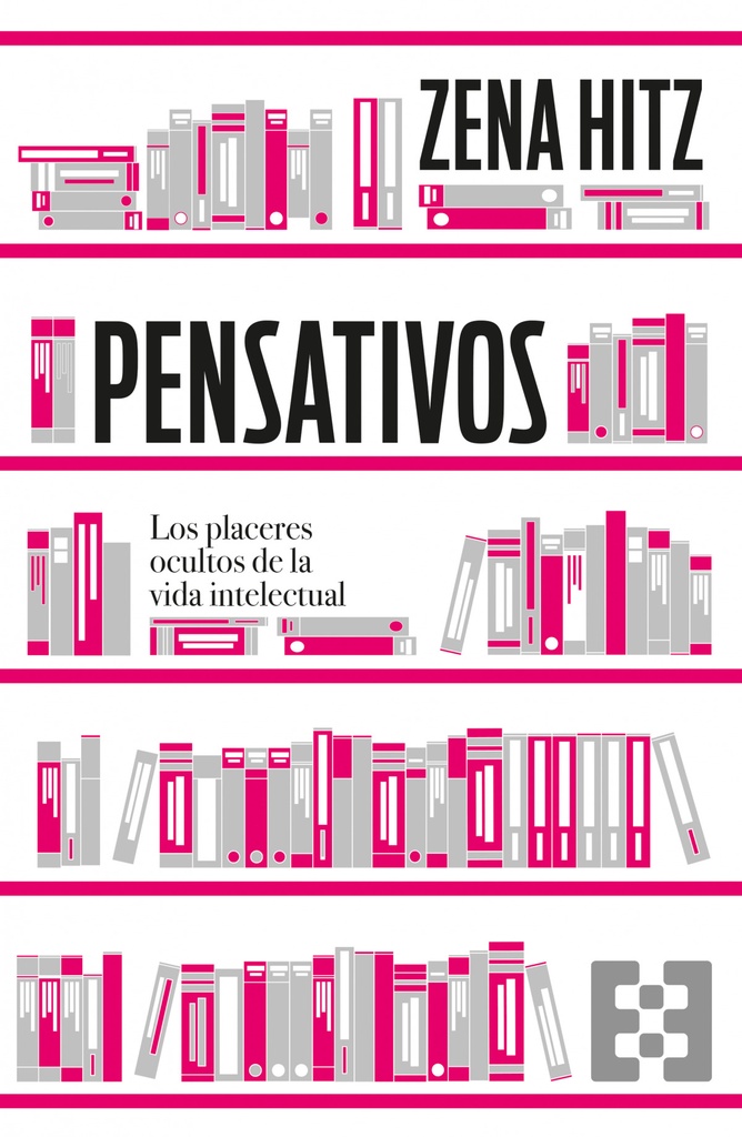 PENSATIVOS. LOS PLACERES OCULTOS DE LA VIDA INTELECTUAL