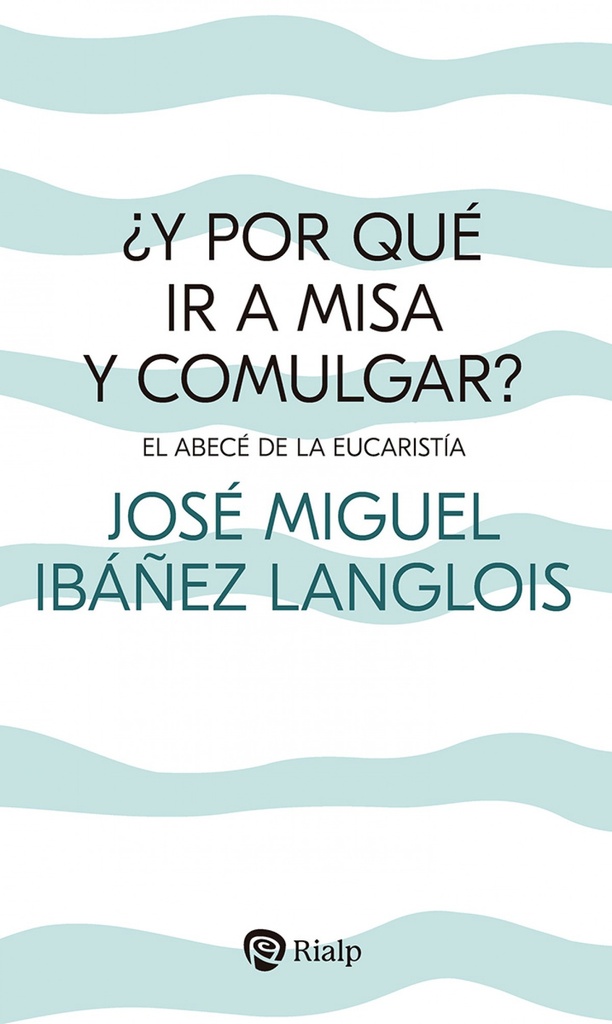 ¿Y por qué ir a Misa y comulgar?