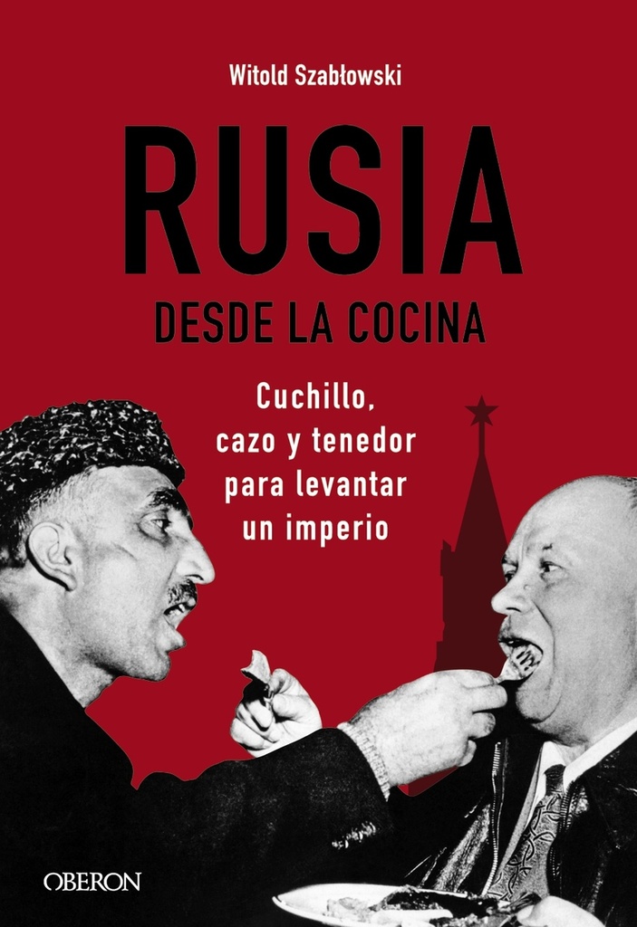 Rusia desde la cocina. Cuchillo, cazo y tenedor para levantar un imperio