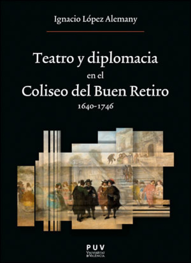 TEATRO Y DIPLOMACIA EN EL COLISEO DEL BUEN RETIRO 1640-1746