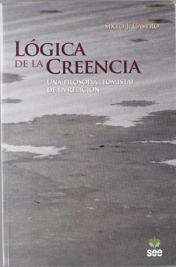 Lógica de la Creencia. Una filosofía (tomista) de la religión