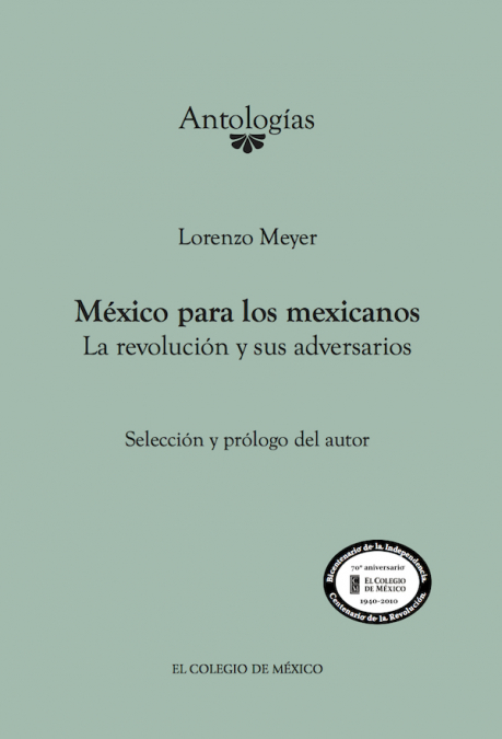 MÉXICO PARA LOS MEXICANOS. LA REVOLUCIÓN Y SUS ADVERSARIOS