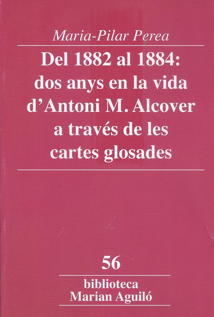 Del 1882 al 1884: dos anys en la vida d´Antoni M. Alcover a través de les cartes glosades