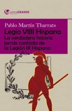 Legio VIIII hispana: la verdadera historia jamás contada de la legión ix hispana. (edición en letra grande)