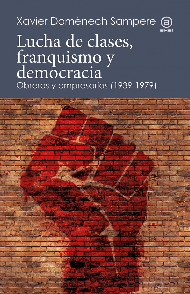 LUCHA DE CLASES, FRANQUISMO Y DEMOCRACIA. OBREROS Y EMPRESARIOS (1939-1979)