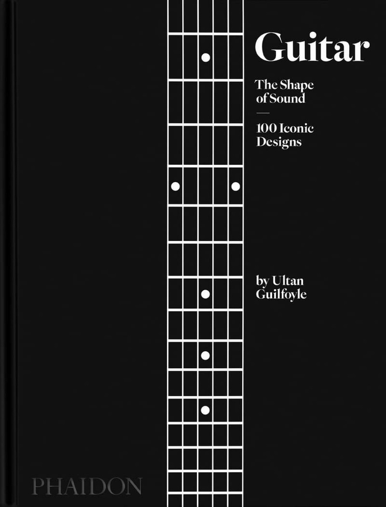 Guitar : The Shape of Sound (100 Iconic Designs)