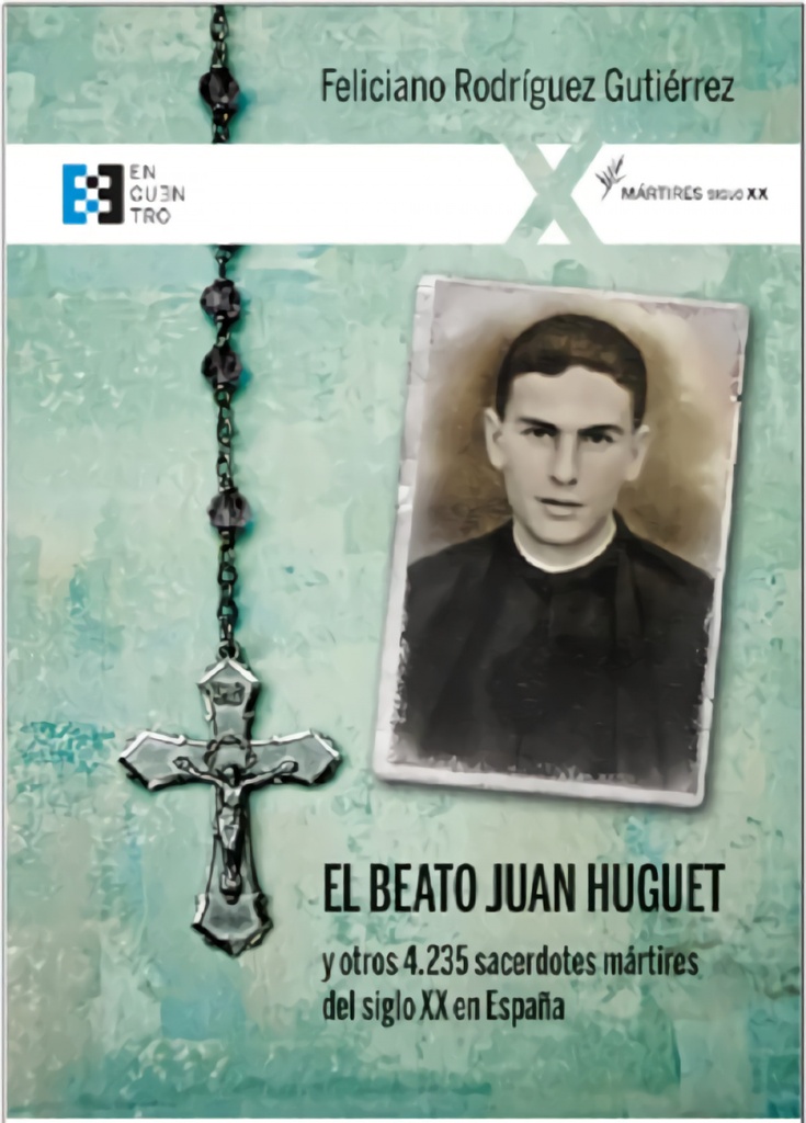 BEATO JUAN HUGUET Y OTROS 4235 SACERDOTES MARTIRES DEL SIGLO XX EN ESPAÑA, EL