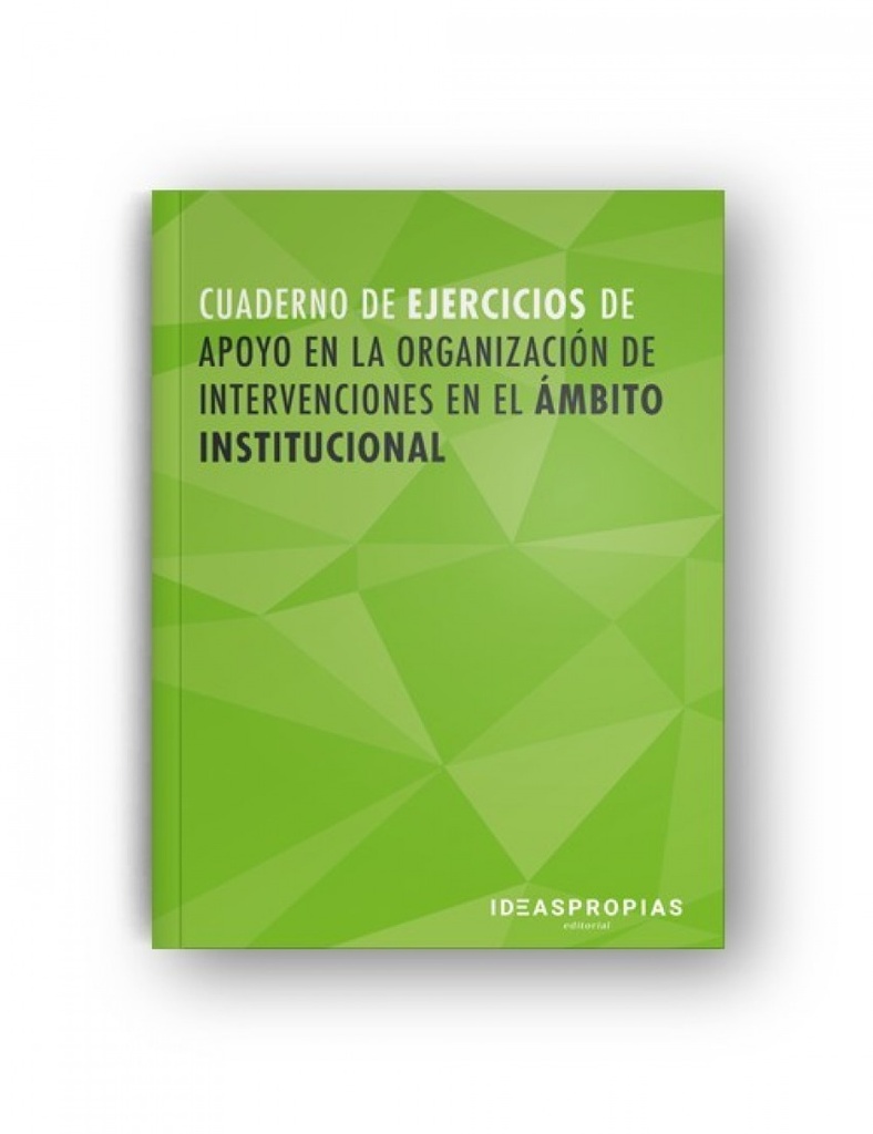 CUADERNO DE EJERCICIOS APOYO EN LA ORGANIZACIÓN DE INTERVENCIONES EN EL ÁMBITO INSTITUCIONAL