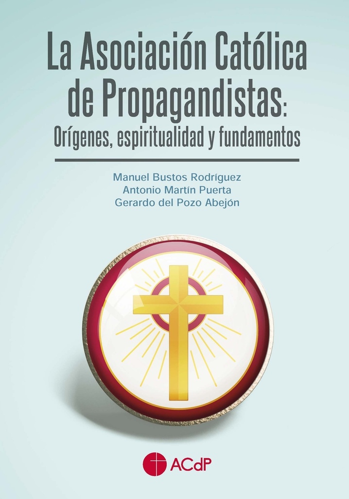 La Asociación Católica de Propagandistas: Orígenes, espiritualidad y fundamentos