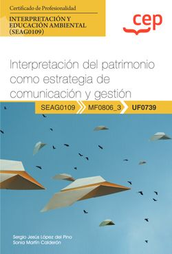 Manual. Interpretación del patrimonio como estrategia de comunicación y gestión (UF0739). Certificados de profesionalidad. Interpretación y educación ambiental