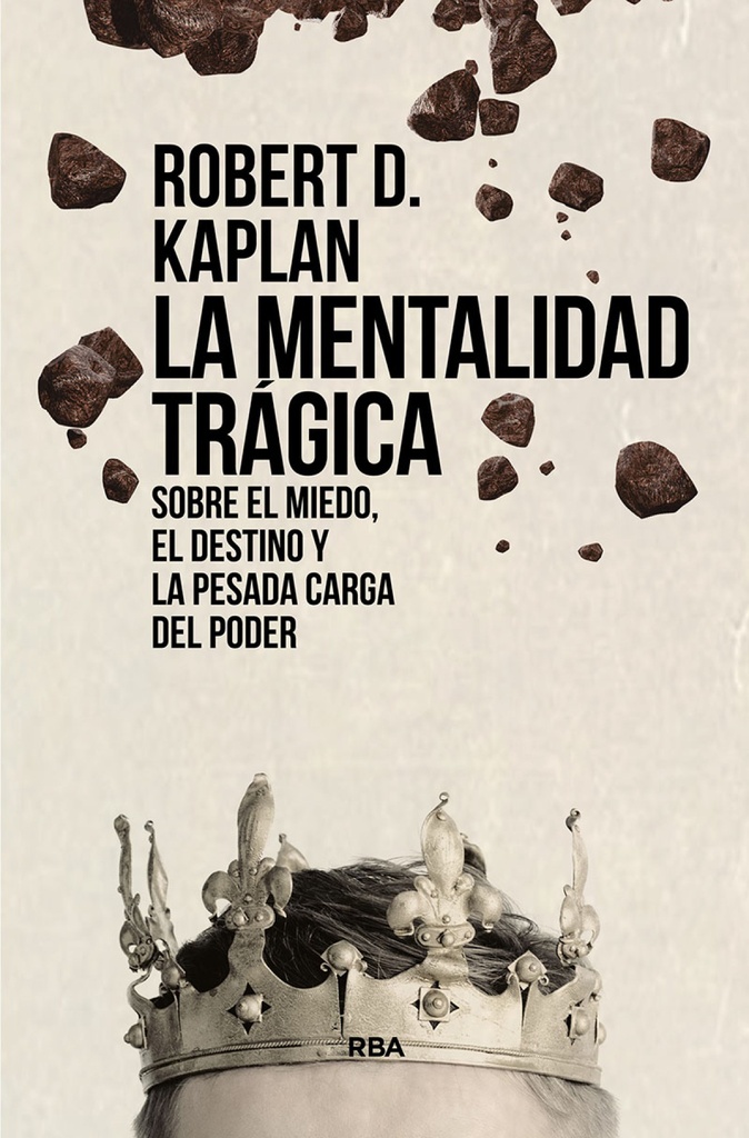 La mentalidad trágica. Sobre el miedo, el destino y la pesada carga del poder