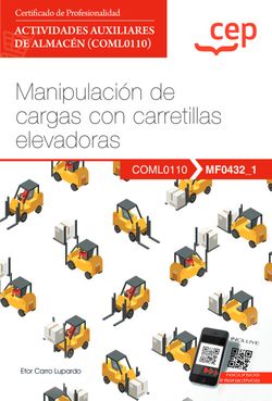 Manual. Manipulación de cargas con carretillas elevadoras (MF0432_1). Certificados de profesionalidad. Actividades auxiliares de almacén (COML0110). EBC