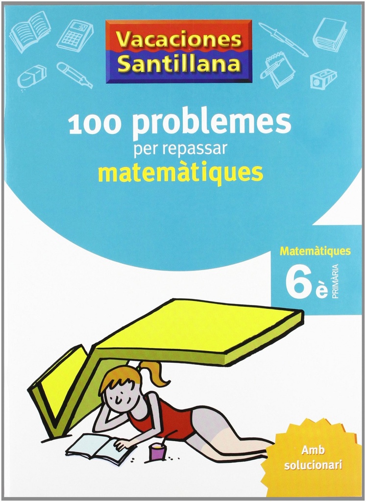 VACANCES 6E PRIMARIA 100 PROBLEMES PER REPASSAR MATEMATIQUES AMB SOLUCIONARI SEXTE PRIMARIA GRUP PROMOTOR