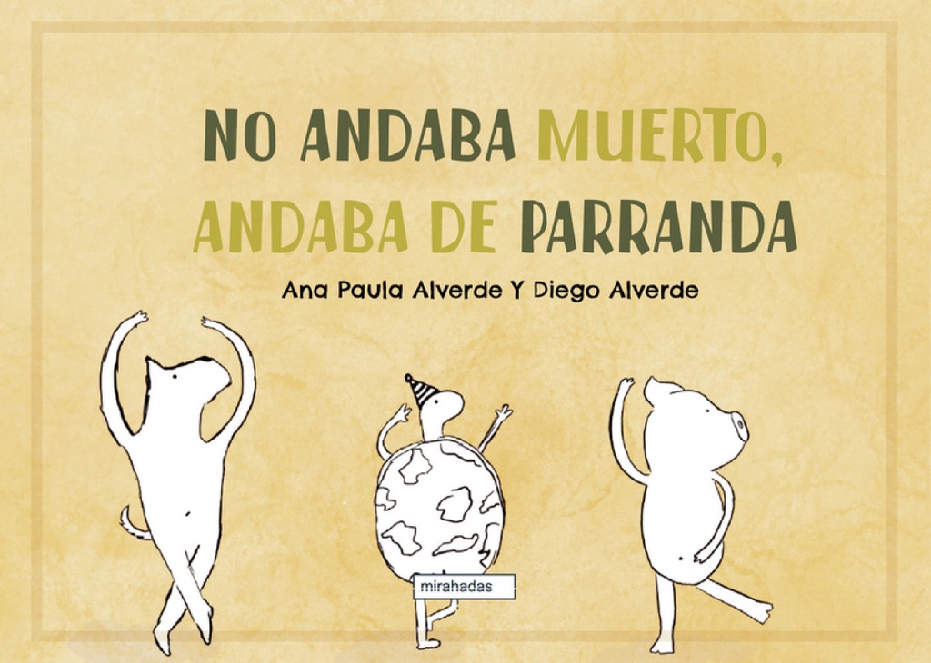 No andaba muerto, andaba de parranda