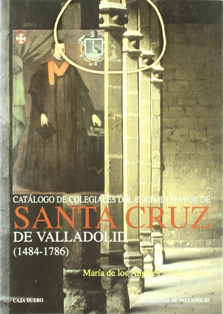 Catalogo De Colegiales Del Colegio Mayor De Santa Cruz De Valladolid (1484-1786)