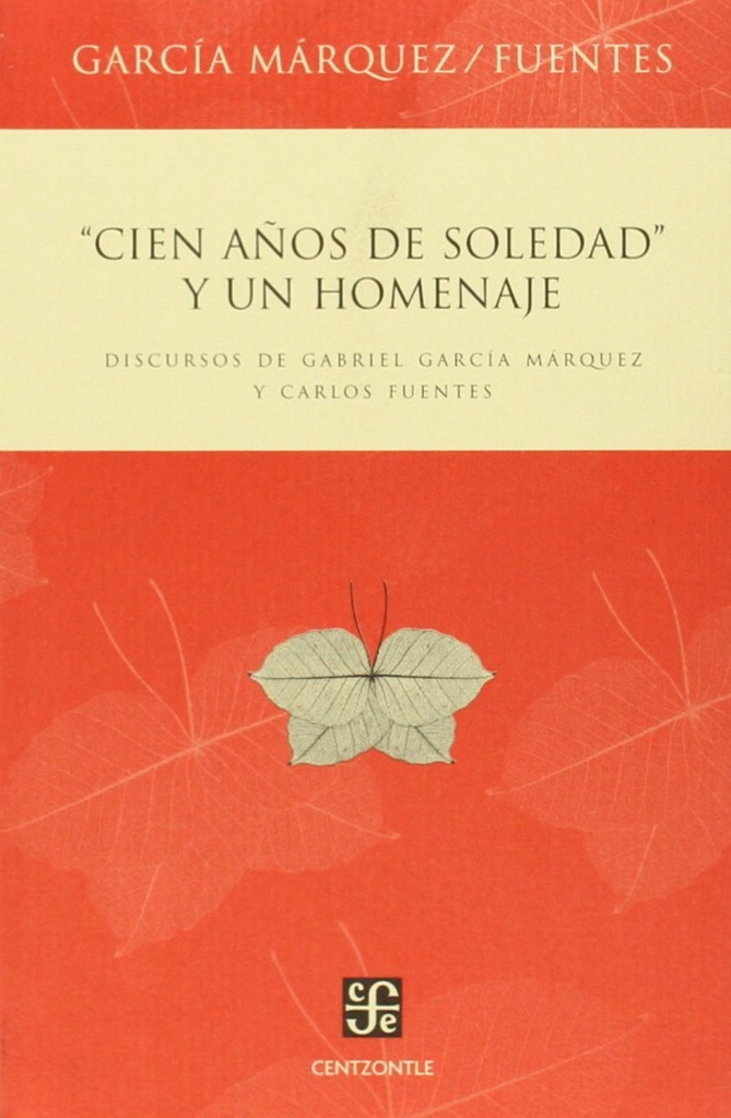 Cien años de soledad y un homenaje : Discursos de Gabriel García Márquez y Carlos Fuentes