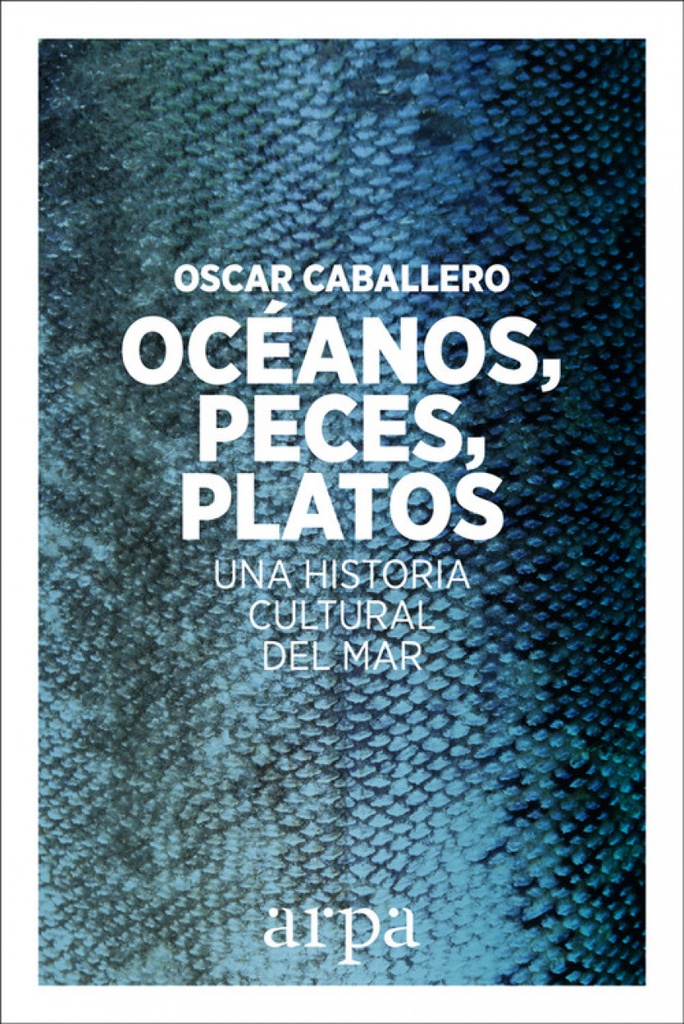 OCÉANOS, PECES, PLATOS. UNA HISTORIA CULTURAL DEL MAR