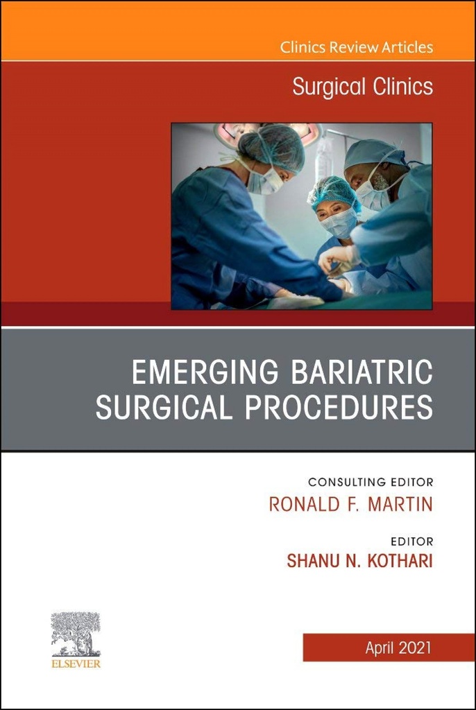 Emerging Bariatric Surgical Procedures, An Issue of Surgical Clinics, Volume 101