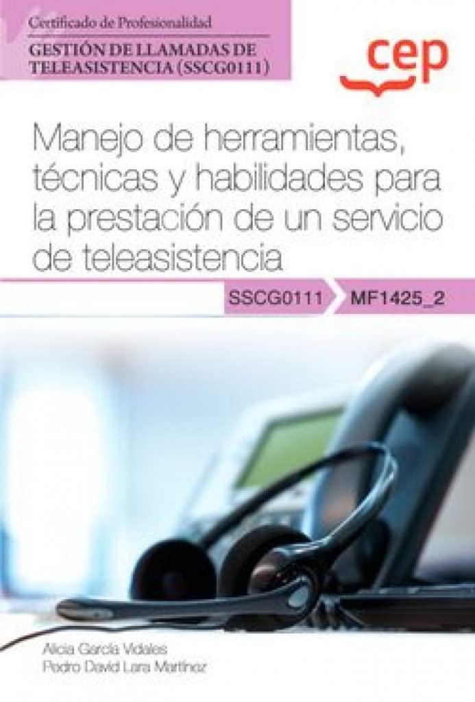 Manual. Manejo de herramientas, técnicas y habilidades para la prestación de un servicio de teleasistencia (MF1425_2). Certificados de profesionalidad. Gestión