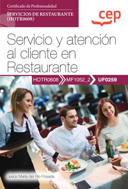 Manual. Servicio y atención al cliente en Restaurante (UF0259). Certificados de profesionalidad. Servicios de restaurante (HOTR0608)