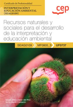 Manual. Recursos naturales y sociales para el desarrollo de la interpretación y educación ambiental (UF0737). Certificados de profesionalidad. Interpretación y