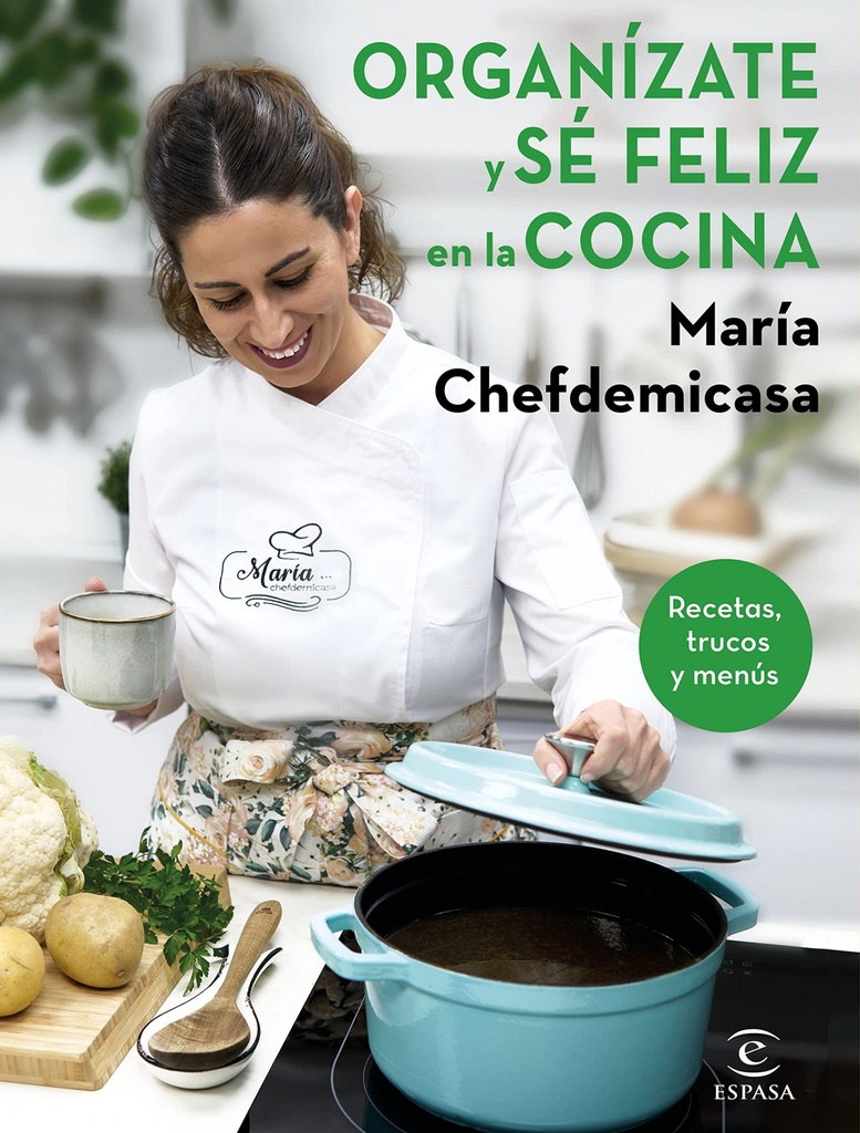 ORGANIZATE Y SE FELIZ EN LA COCINA:RECETAS, TRUCOS Y MENUS