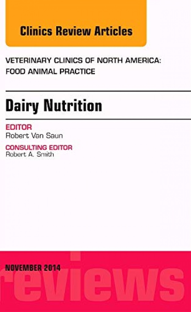 Dairy Nutrition, An Issue of Veterinary Clinics of North America: Food Animal Pr