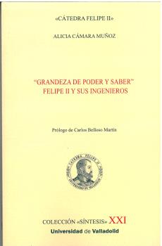 GRANDEZA DE PODER Y SABER FELIPE II Y SUS INGENIEROS