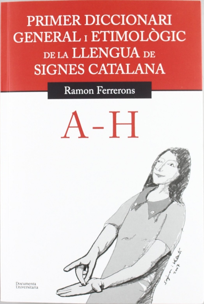 Primer diccionari general i etimològic de la llengua de signes catalana. Volum 1. A-H