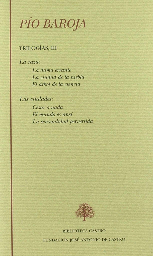 La raza (La dama errante La ciudad de la niebla El árbol de la ciencia);Las ciudades (César o nada El mundo es ansí La sensualidad pervertida)