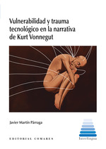 VULNERABILIDAD Y TRAUMA TECNOLÓGICO EN LA NARRATIVA DE KURT VONNE