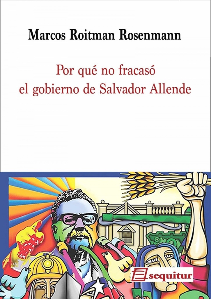 Por qué no fracasó el gobierno de Salvador Allende