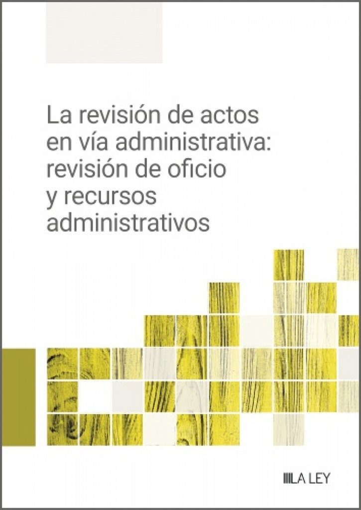 La revisión de actos en vía administrativa: revisión de oficio y recursos administrativos