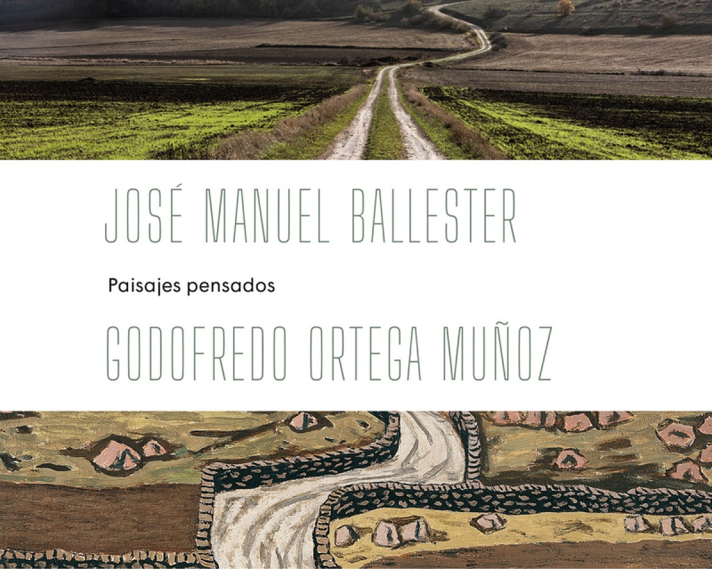 JOSÉ MANUEL BALLESTER - ORTEGA MUÑOZ: PAISAJES PENSADOS