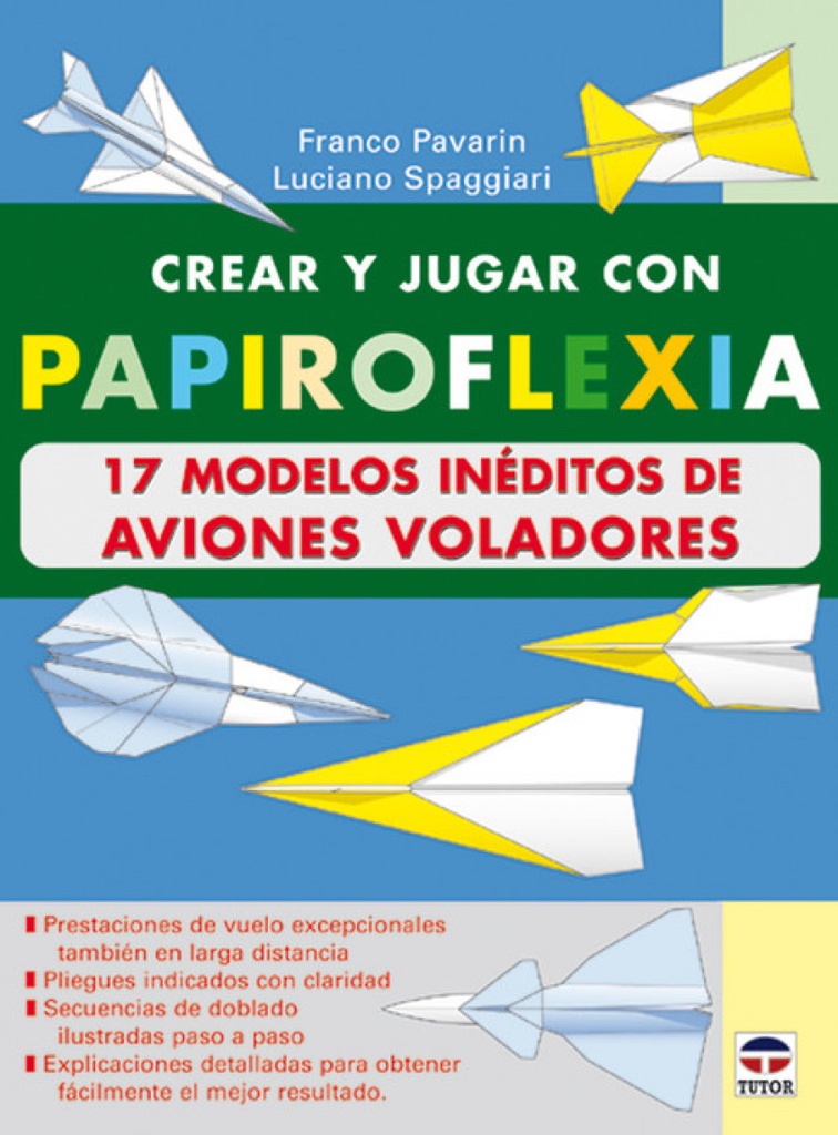 Crear y jugar con papiroflexia. 17 modelos ineditos de aviones voladores