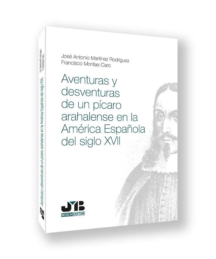 AVENTURAS Y DESVENTURAS DE UN PICARO ARAHALENSE EN LA AMERICA ESPAÑOLA DEL SIGLO