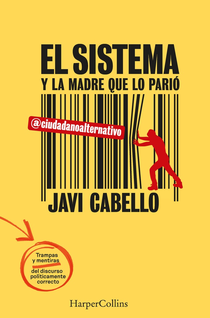 El sistema y la madre que lo parió. Las trampas y mentiras del discurso políticamente correcto