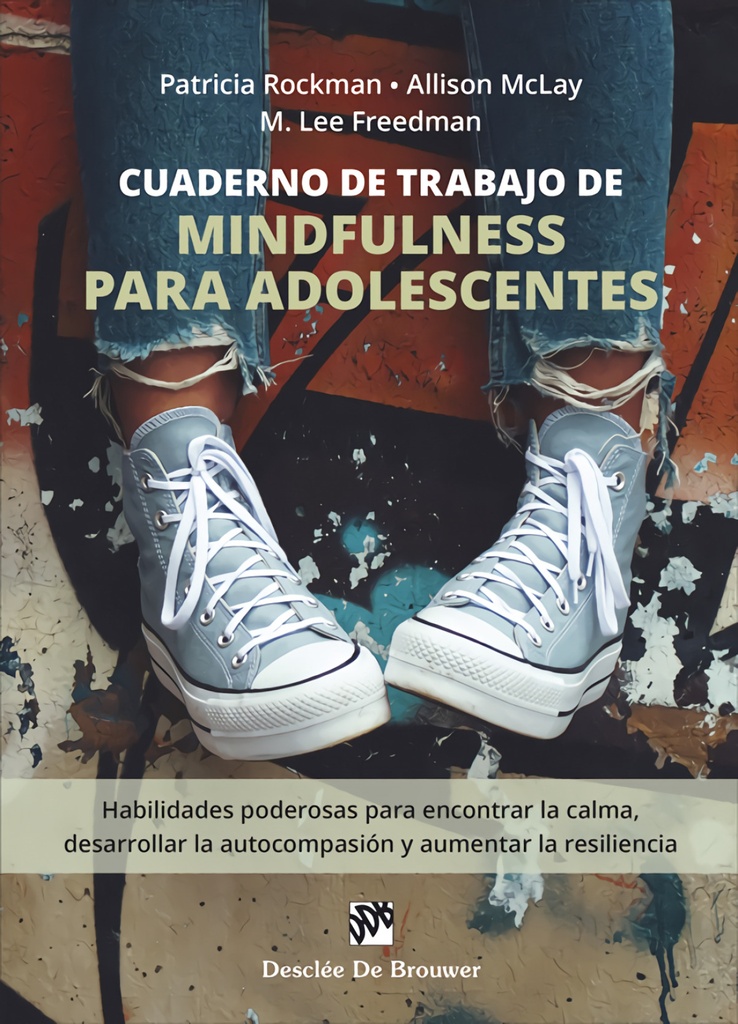 Cuaderno de trabajo de mindfulness para adolescentes. Habilidades poderosas para encontrar la calma, desarrollar la autocompasión y aumentar la resiliencia