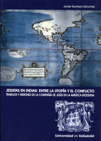 Jesuitas En Indias: Entre La Utopía Y El Conflicto. Trabajos Y Misiones De La Compañía De Jesus