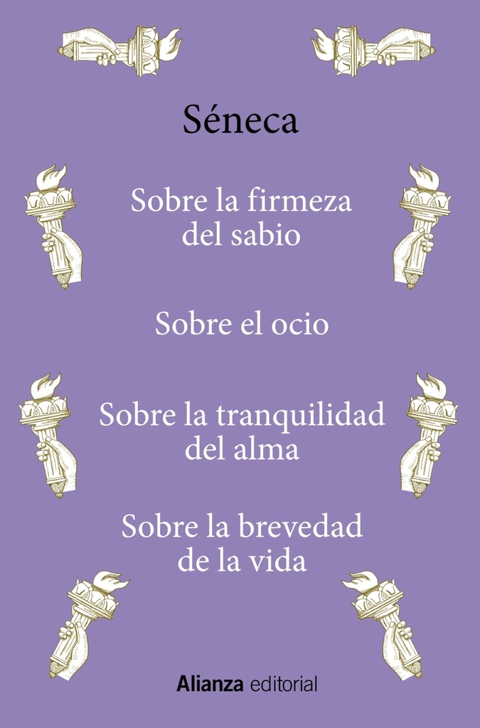 Sobre la firmeza del sabio / Sobre el ocio / Sobre la tranquilidad del alma / Sobre la brevedad de la vida