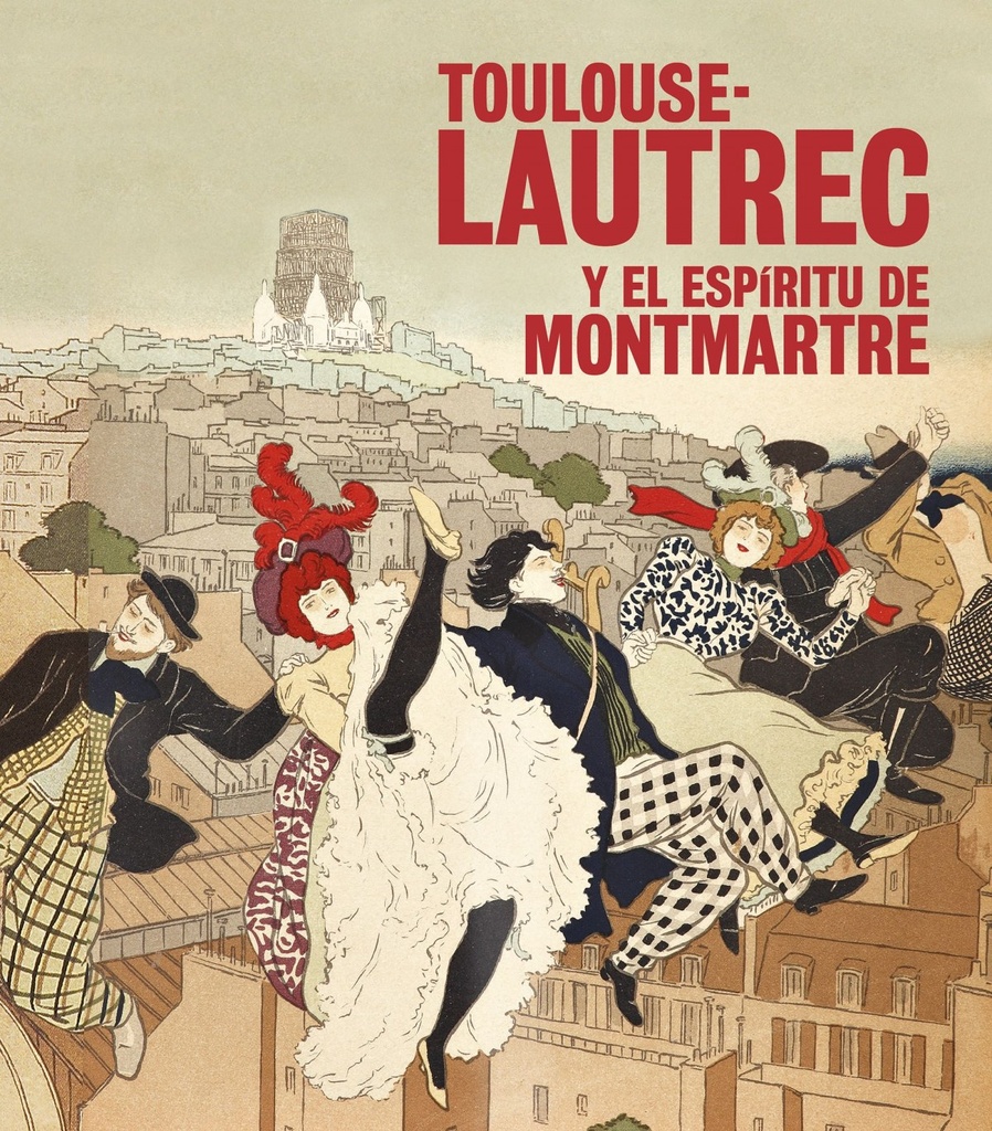 TOULOUSE-LAUTREC Y EL ESPIRITU DE MONTMARTRE