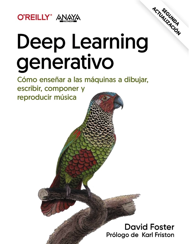 Deep learning generativo. Enseñar a las máquinas a pintar, escribir, componer y jugar