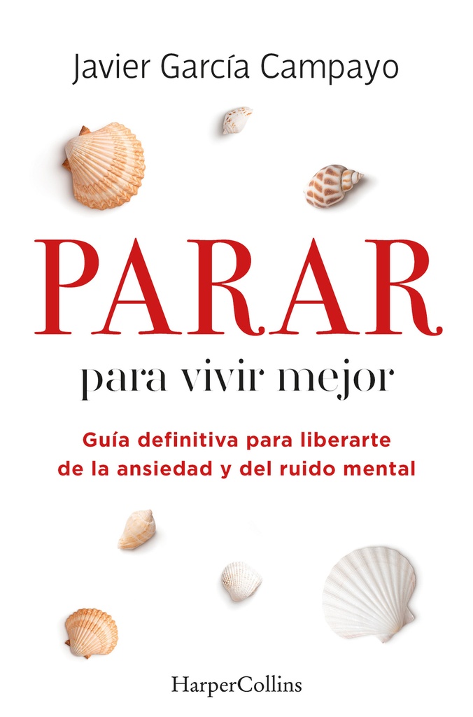 Parar para vivir mejor. Guía definitiva para liberarte de la ansiedad y del ruido mental.