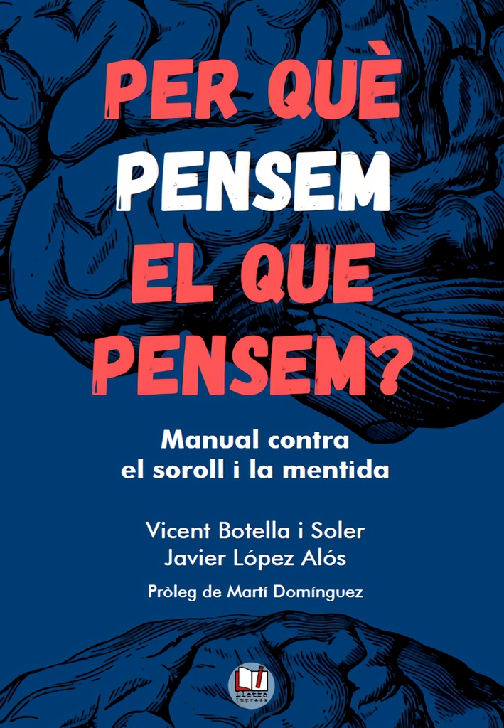 PER QUE PENSEM EL QUE PENSEM? MANUAL CONTRA EL SOROLL I LA MENTIDA