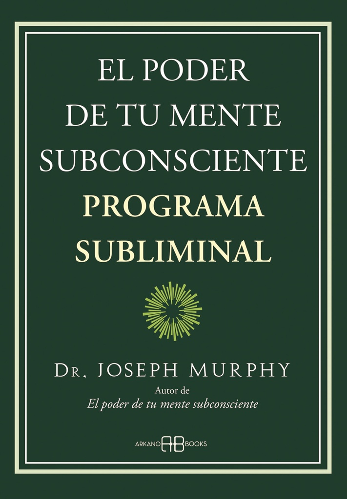 El poder de tu mente subconsciente. Programa subliminal