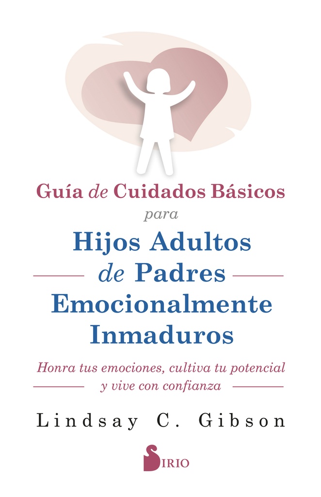 GUIA DE CUIDADOS BÁSICOS PARA HIJOS ADULTOS DE PADRES EMOCIONALMENTE INMADUROS