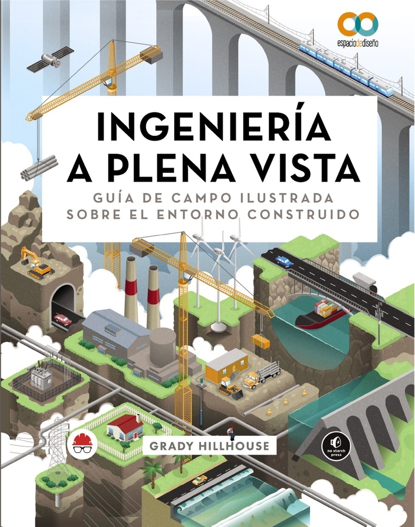 Ingeniería a plena vista. Guía de campo ilustrada sobre el entorno construido