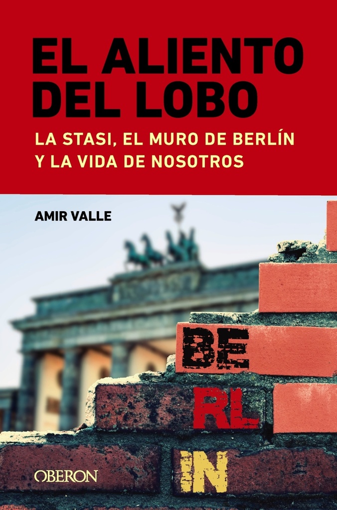 El aliento del lobo. La Stasi, el muro de Berlín y la vida de nosotros